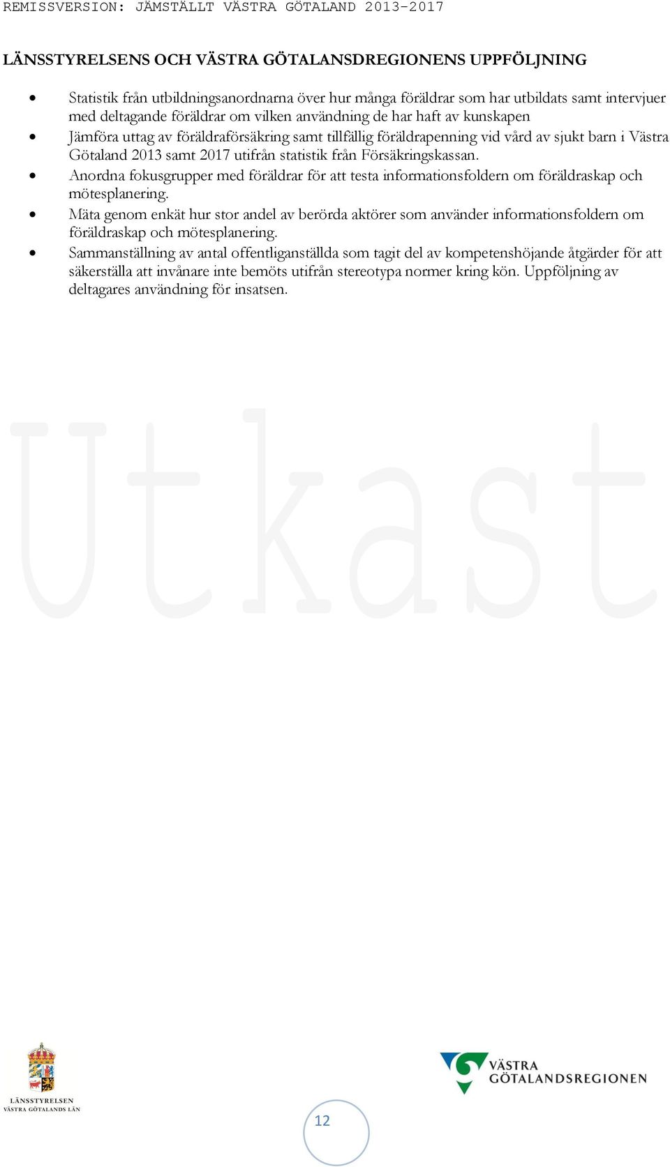 Anordna fokusgrupper med föräldrar för att testa informationsfoldern om föräldraskap och mötesplanering.