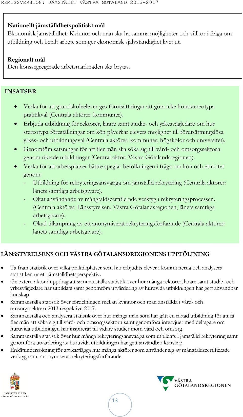 Erbjuda utbildning för rektorer, lärare samt studie- och yrkesvägledare om hur stereotypa föreställningar om kön påverkar elevers möjlighet till förutsättningslösa yrkes- och utbildningsval (Centrala