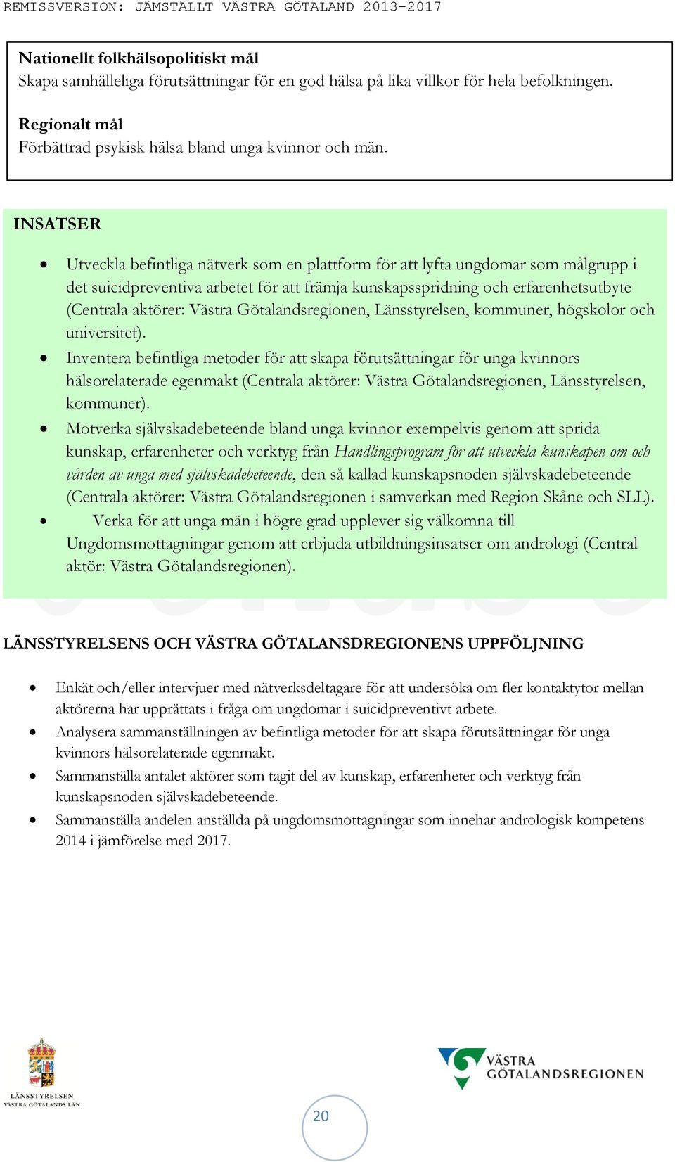 Västra Götalandsregionen, Länsstyrelsen, kommuner, högskolor och universitet).