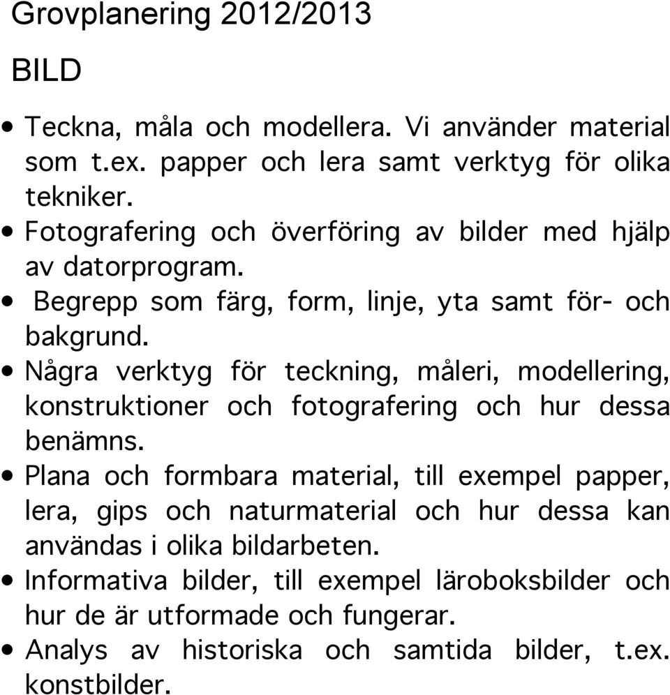 Några verktyg för teckning, måleri, modellering, konstruktioner och fotografering och hur dessa benämns.