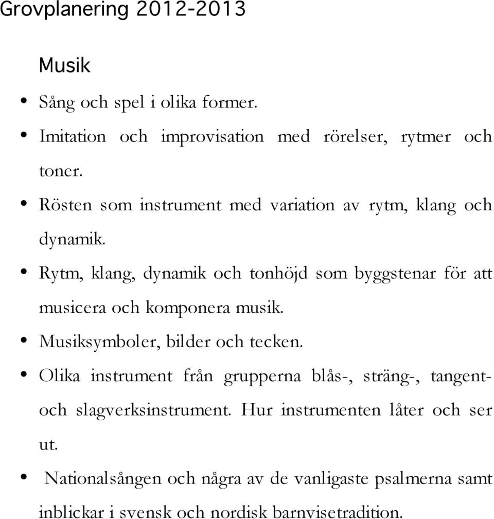 Rytm, klang, dynamik och tonhöjd som byggstenar för att musicera och komponera musik. Musiksymboler, bilder och tecken.