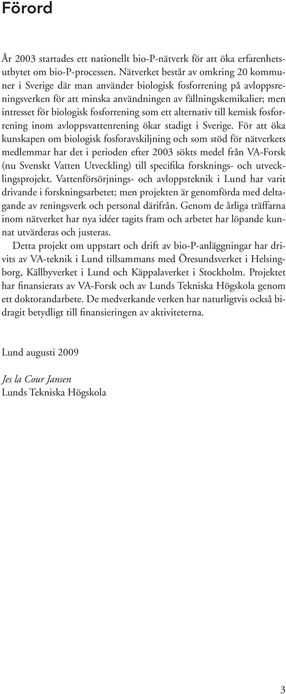 fosforrening som ett alternativ till kemisk fosforrening inom avloppsvattenrening ökar stadigt i Sverige.