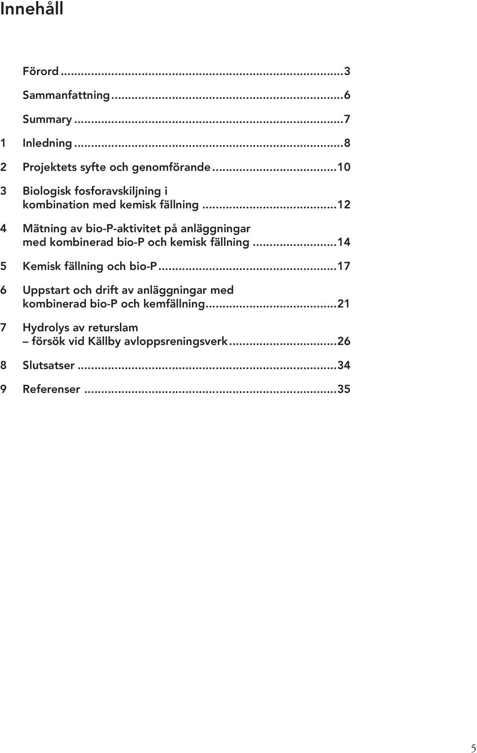 ..12 4 Mätning av bio-p-aktivitet på anläggningar med kombinerad bio-p och kemisk fällning.