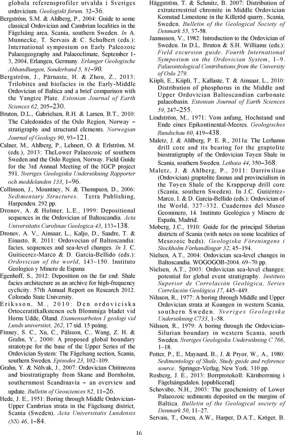 ): International symposium on Early Paleozoic Palaeogeography and Palaeoclimate, September 1-3, 2004, Erlangen, Germany. Erlanger Geologische Abhandlungen, Sonderband 5, 81 90. Bergström, J.