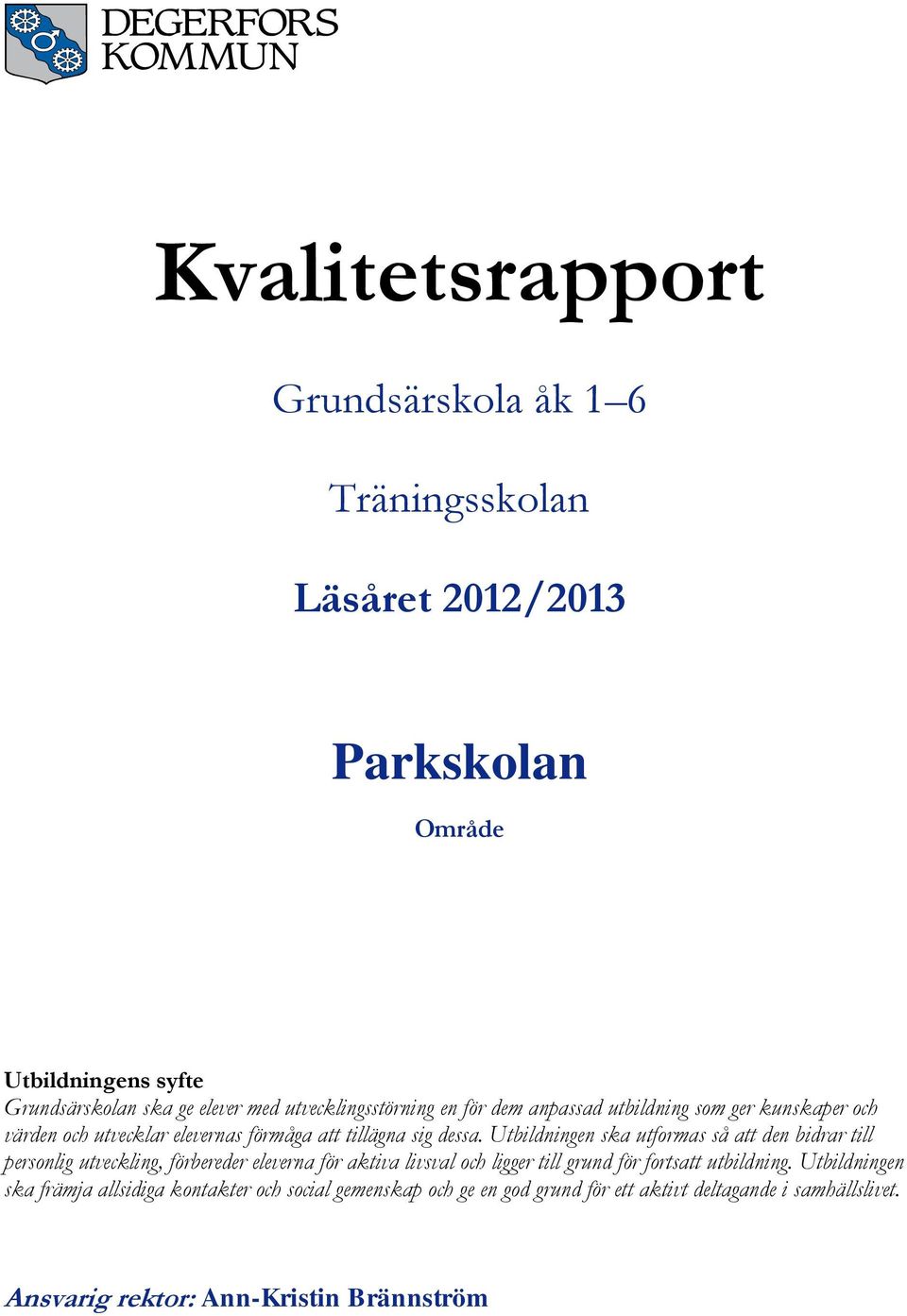 Utbildningen ska utformas så att den bidrar till personlig utveckling, förbereder eleverna för aktiva livsval och ligger till grund för fortsatt