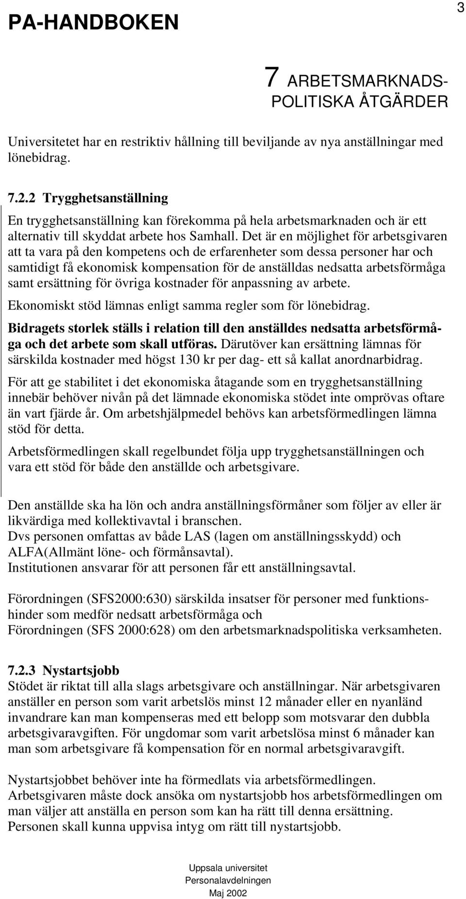 Det är en möjlighet för arbetsgivaren att ta vara på den kompetens och de erfarenheter som dessa personer har och samtidigt få ekonomisk kompensation för de anställdas nedsatta arbetsförmåga samt