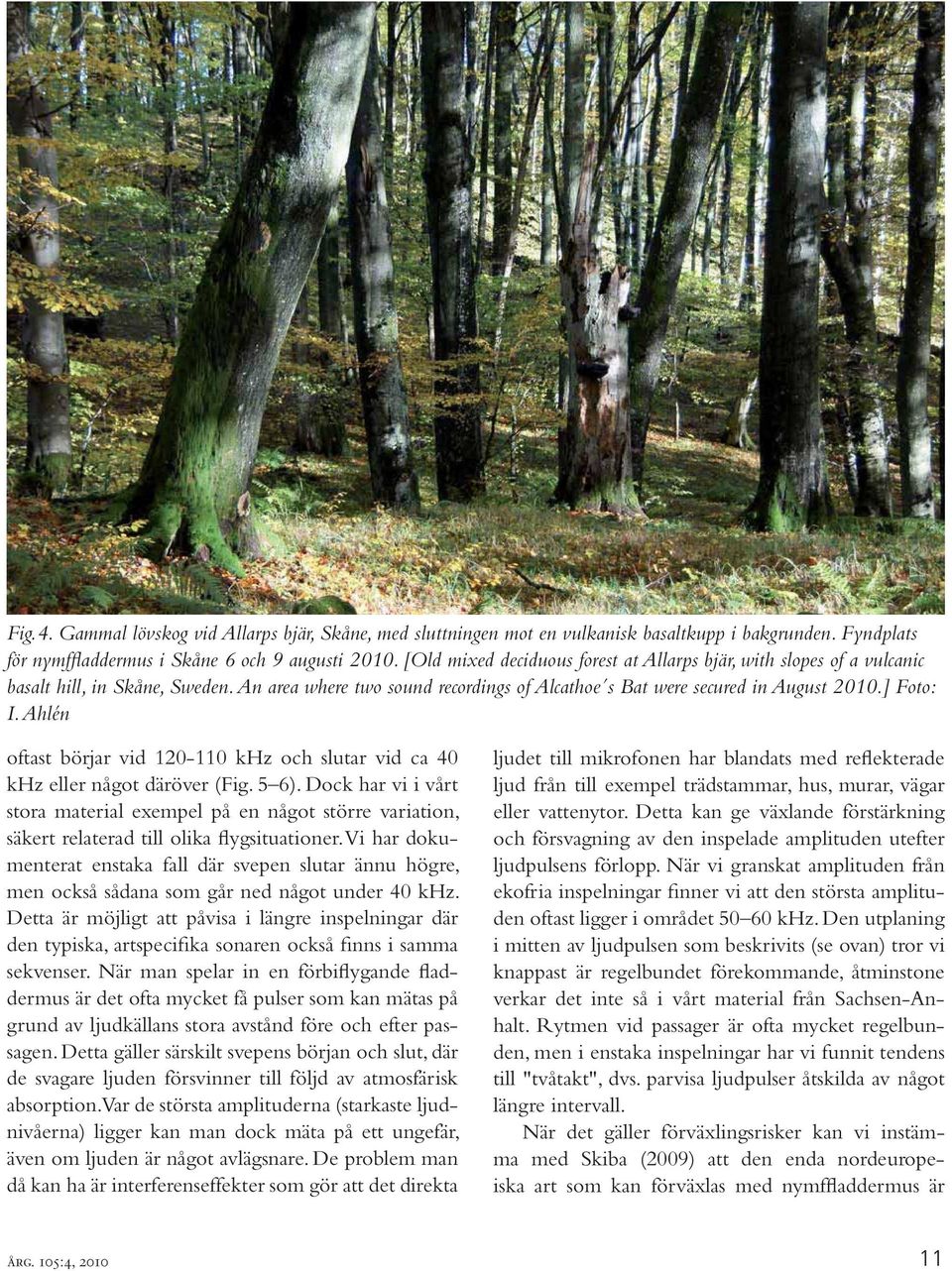 Ahlén oftast börjar vid 120-110 khz och slutar vid ca 40 khz eller något däröver (Fig. 5 6).