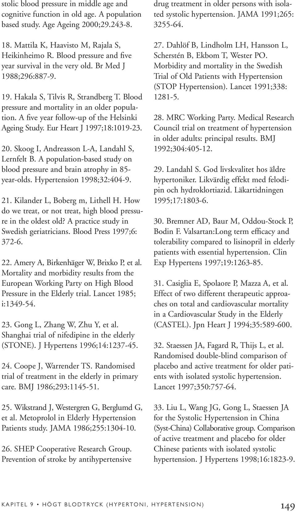 A five year follow-up of the Helsinki Ageing Study. Eur Heart J 1997;18:1019-23. 20. Skoog I, Andreasson L-A, Landahl S, Lernfelt B.