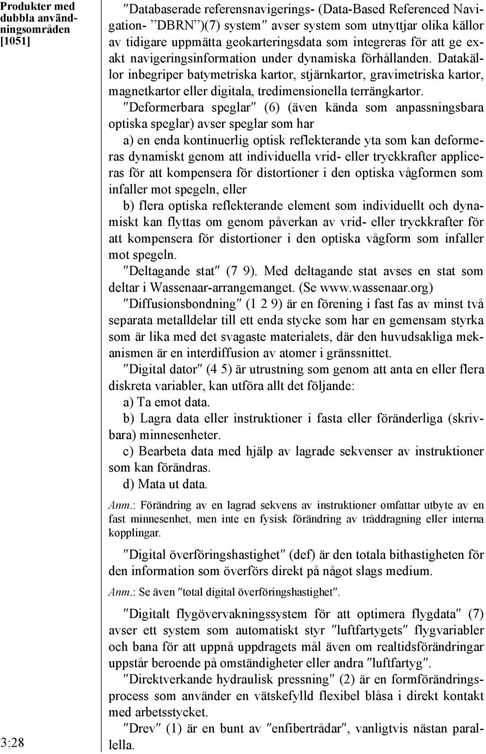 Datakällor inbegriper batymetriska kartor, stjärnkartor, gravimetriska kartor, magnetkartor eller digitala, tredimensionella terrängkartor.