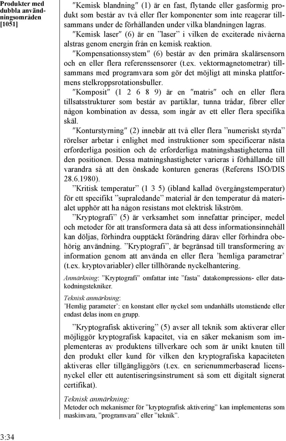 Kompensationssystem (6) består av den primära skalärsensorn och en eller flera referenssensorer (t.ex.