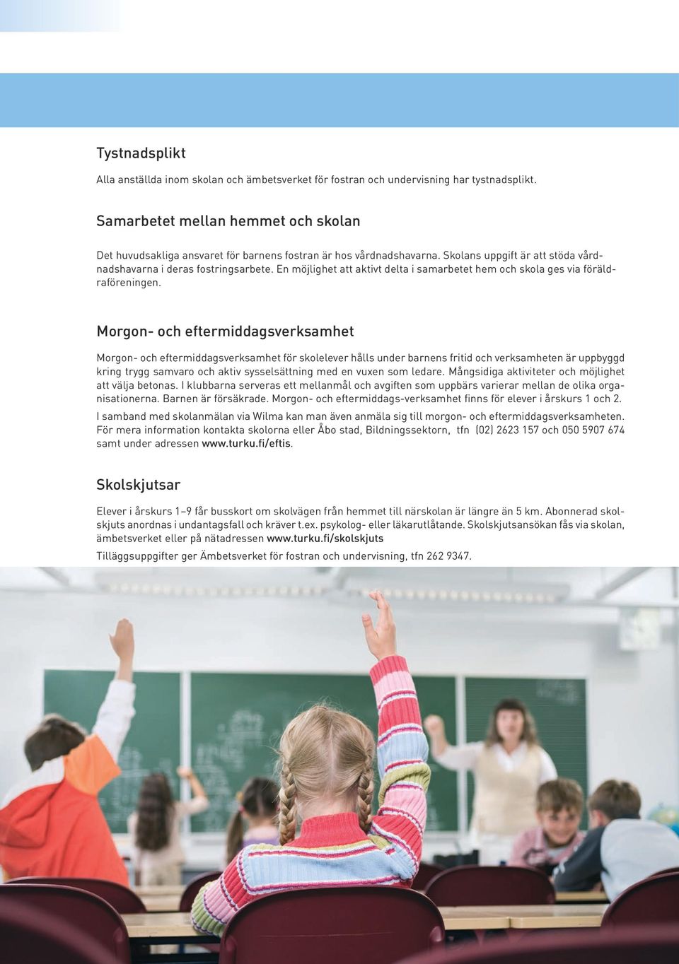 En möjlighet att aktivt delta i samarbetet hem och skola ges via föräldraföreningen.