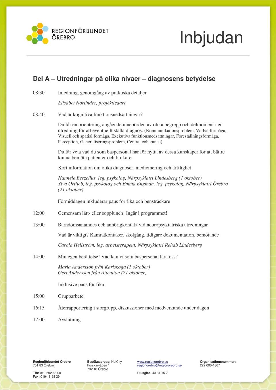 (Kommunikationsproblem, Verbal förmåga, Visuell och spatial förmåga, Exekutiva funktionsnedsättningar, Föreställningsförmåga, Perception, Generaliseringsproblem, Central coherance) Du får veta vad du