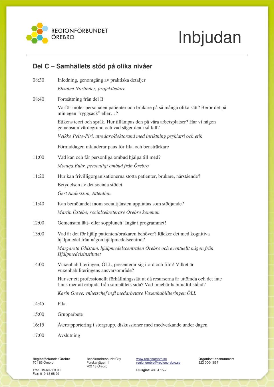 Veikko Pelto-Piri, utredare/doktorand med inriktning psykiatri och etik 11:00 Vad kan och får personliga ombud hjälpa till med?