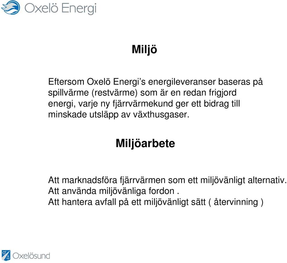 växthusgaser. Miljöarbete Att marknadsföra fjärrvärmen som ett miljövänligt alternativ.