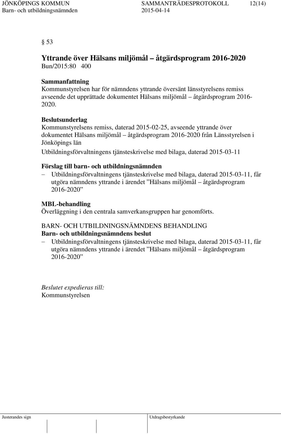 Beslutsunderlag Kommunstyrelsens remiss, daterad 2015-02-25, avseende yttrande över dokumentet Hälsans miljömål åtgärdsprogram 2016-2020 från Länsstyrelsen i Jönköpings län Utbildningsförvaltningens