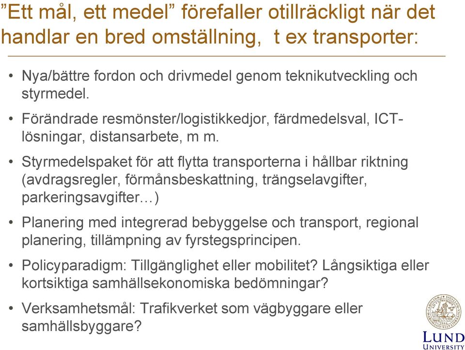 Styrmedelspaket för att flytta transporterna i hållbar riktning (avdragsregler, förmånsbeskattning, trängselavgifter, parkeringsavgifter ) Planering med integrerad