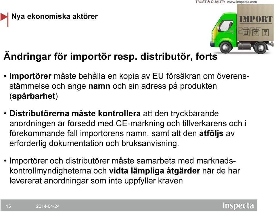 Distributörerna måste kontrollera att den tryckbärande anordningen är försedd med CE-märkning och tillverkarens och i förekommande fall