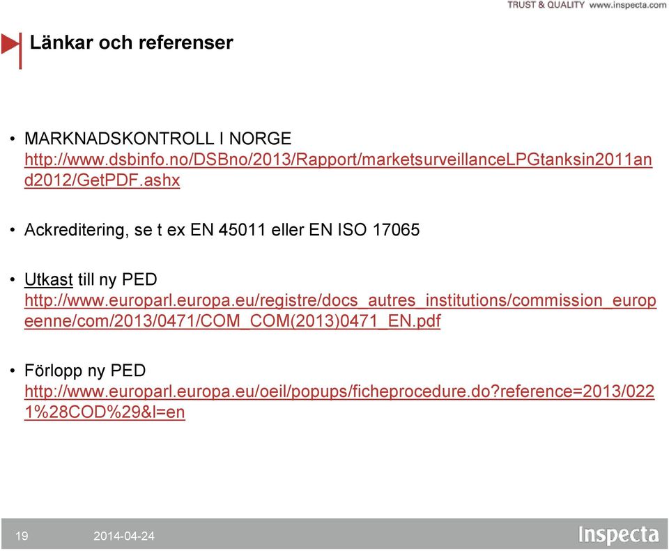 ashx Ackreditering, se t ex EN 45011 eller EN ISO 17065 Utkast till ny PED http://www.europar
