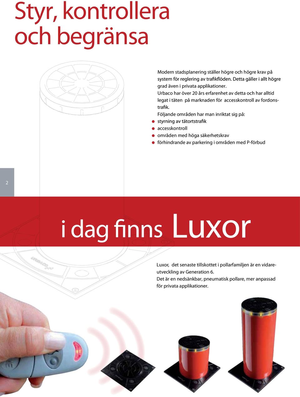 man inriktat sig på: accesskontroll områden med höga säkerhetskrav förhindrande av parkering i områden med P-förbud 2 Luxor Luxor, det