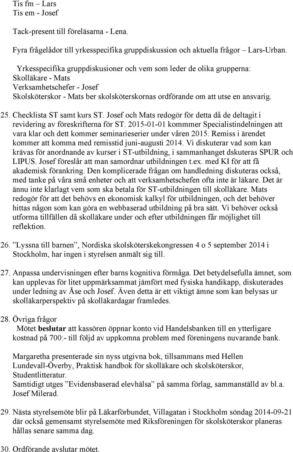 Checklista ST samt kurs ST. Josef och Mats redogör för detta då de deltagit i revidering av föreskrifterna för ST.
