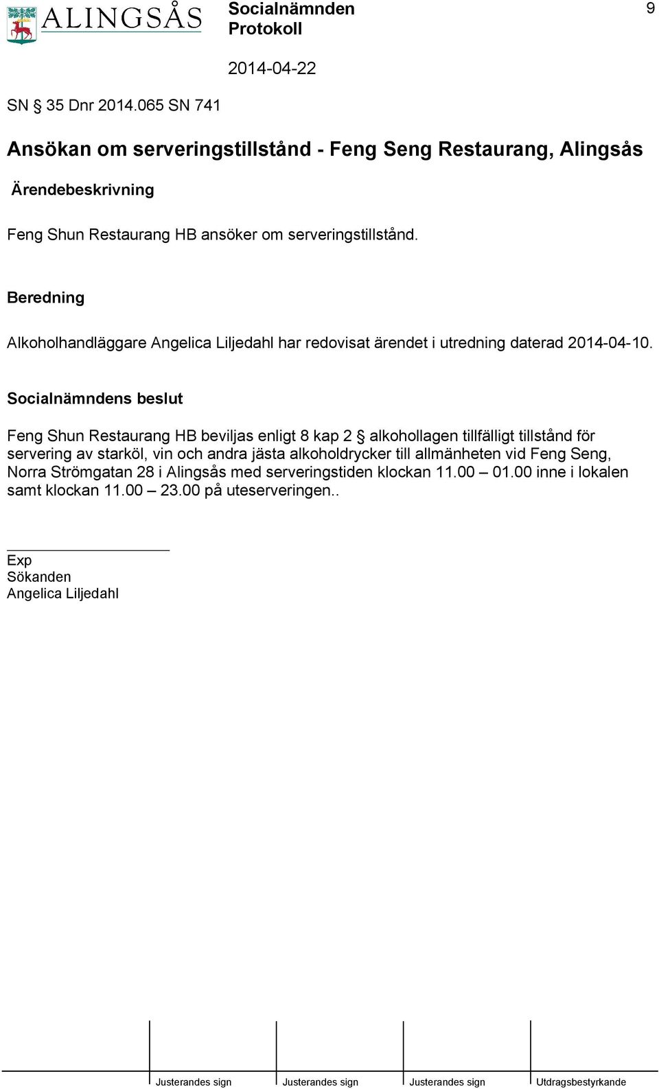 Beredning Alkoholhandläggare Angelica Liljedahl har redovisat ärendet i utredning daterad 2014-04-10.