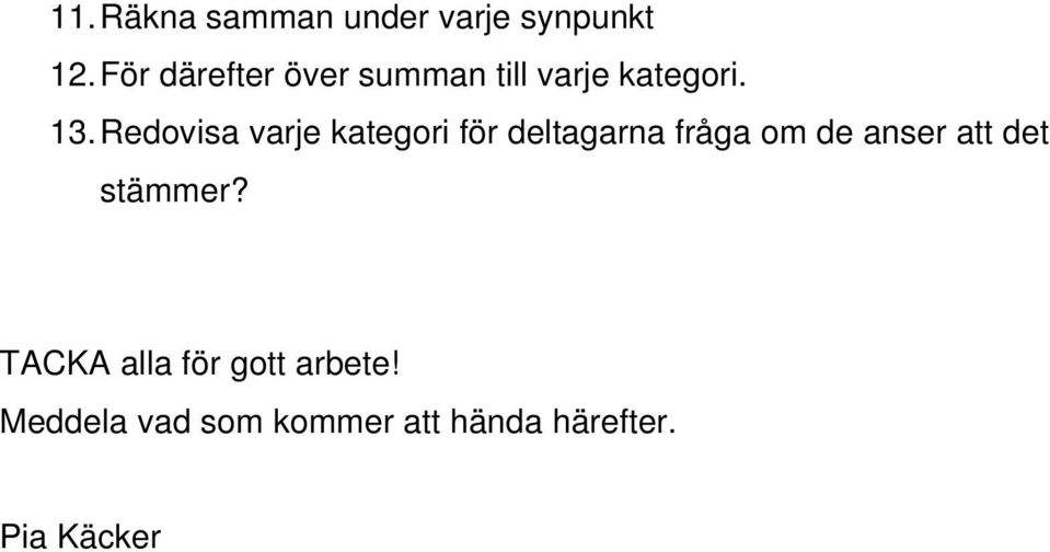 Redovisa varje kategori för deltagarna fråga om de anser att