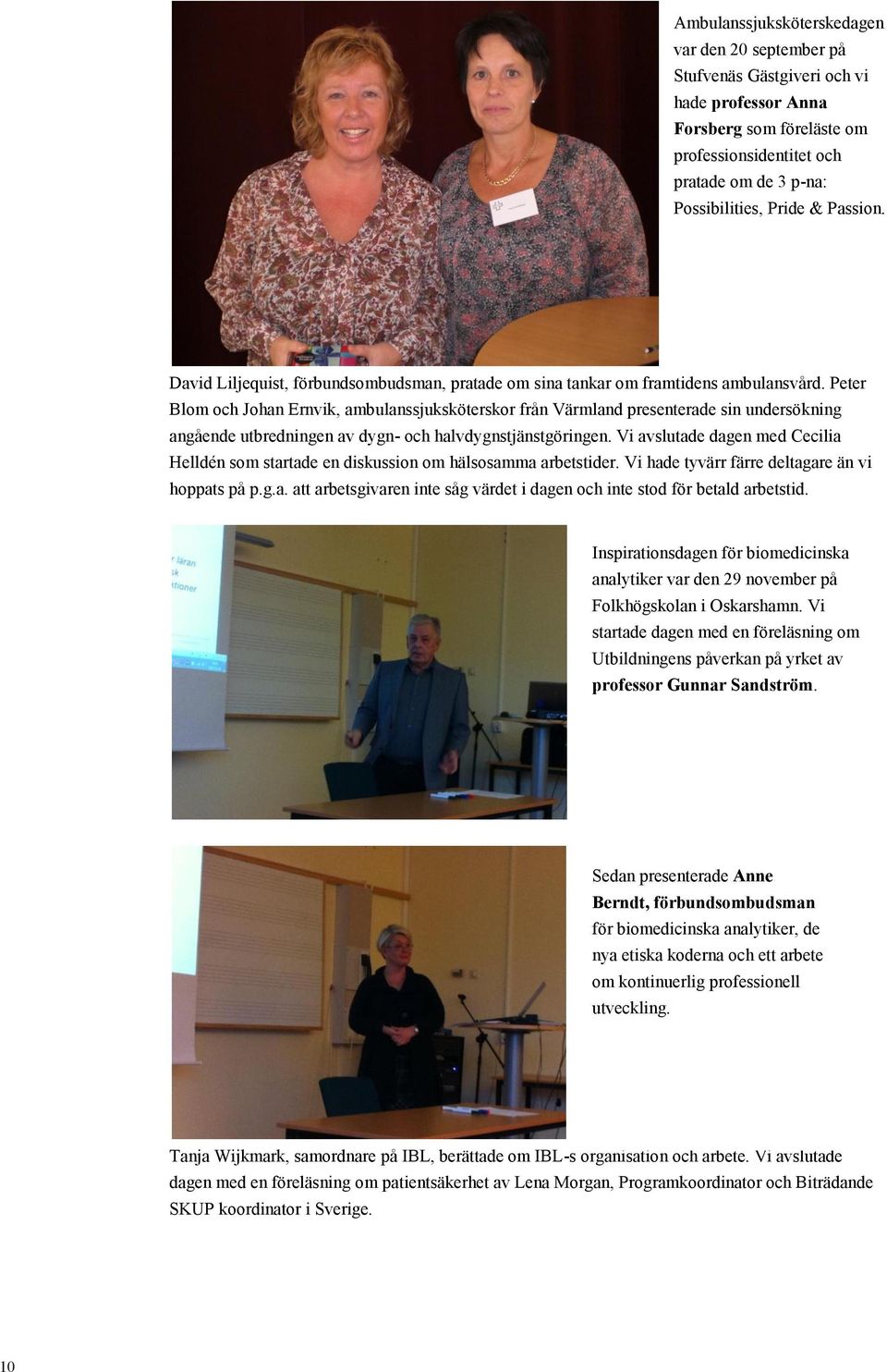 Peter Blom och Johan Ernvik, ambulanssjuksköterskor från Värmland presenterade sin undersökning angående utbredningen av dygn- och halvdygnstjänstgöringen.