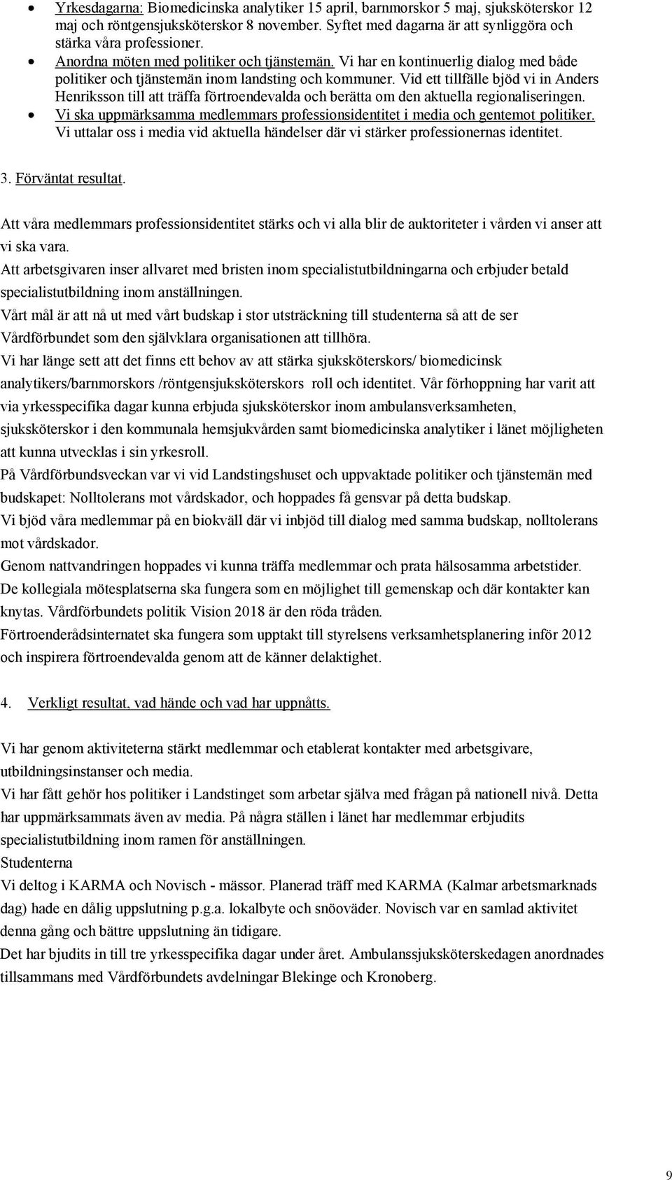 Vid ett tillfälle bjöd vi in Anders Henriksson till att träffa förtroendevalda och berätta om den aktuella regionaliseringen.