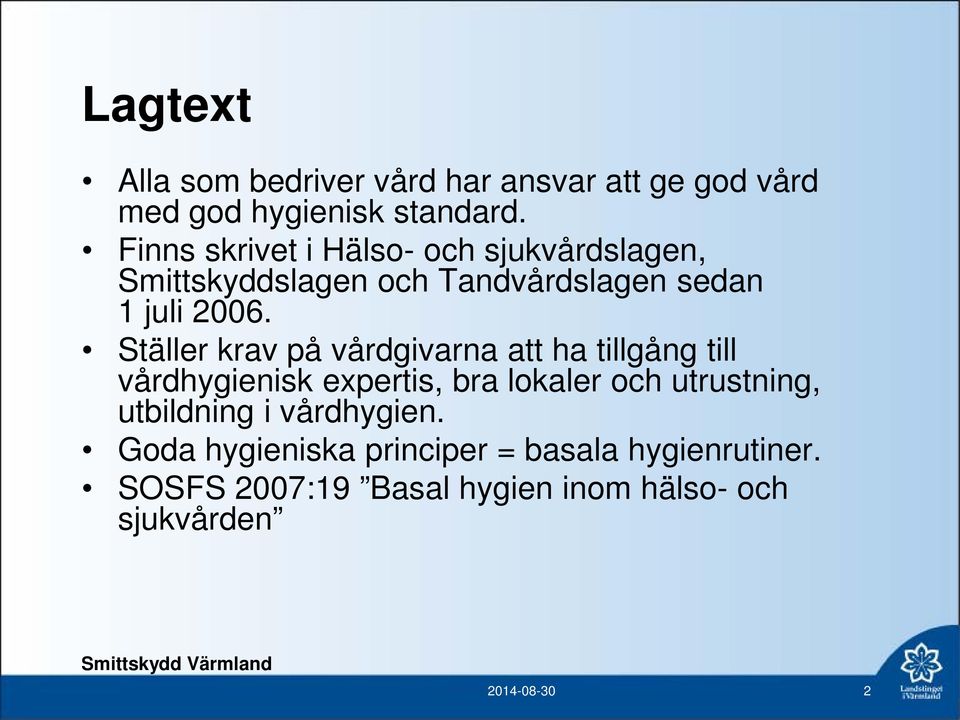 Ställer krav på vårdgivarna att ha tillgång till vårdhygienisk expertis, bra lokaler och utrustning,