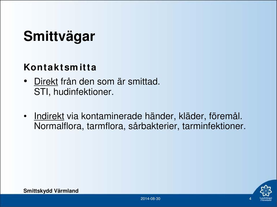 Indirekt via kontaminerade händer, kläder,