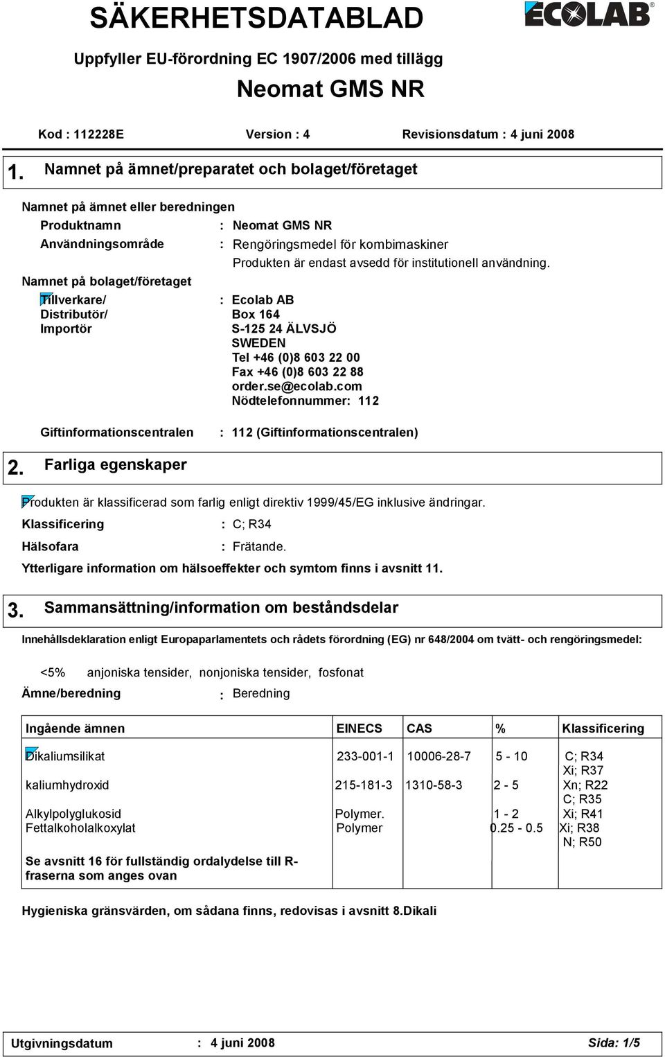Rengöringsmedel för kombimaskiner Produkten är endast avsedd för institutionell användning. Ecolab AB Box 164 S-125 24 ÄLVSJÖ SWEDEN Tel +46 (0)8 603 22 00 Fax +46 (0)8 603 22 88 order.se@ecolab.
