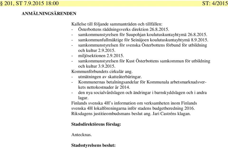 9.2015. Kommunförbundets cirkulär ang. - utmätningen av skatteåterbäringar. - Kommunernas betalningsandelar för Kommunala arbetsmarknadsverkets nettokostnader år 2014.