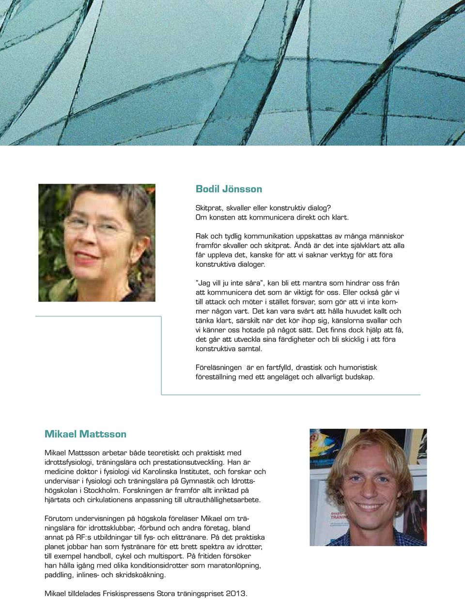 Jag vill ju inte såra, kan bli ett mantra som hindrar oss från att kommunicera det som är viktigt för oss.