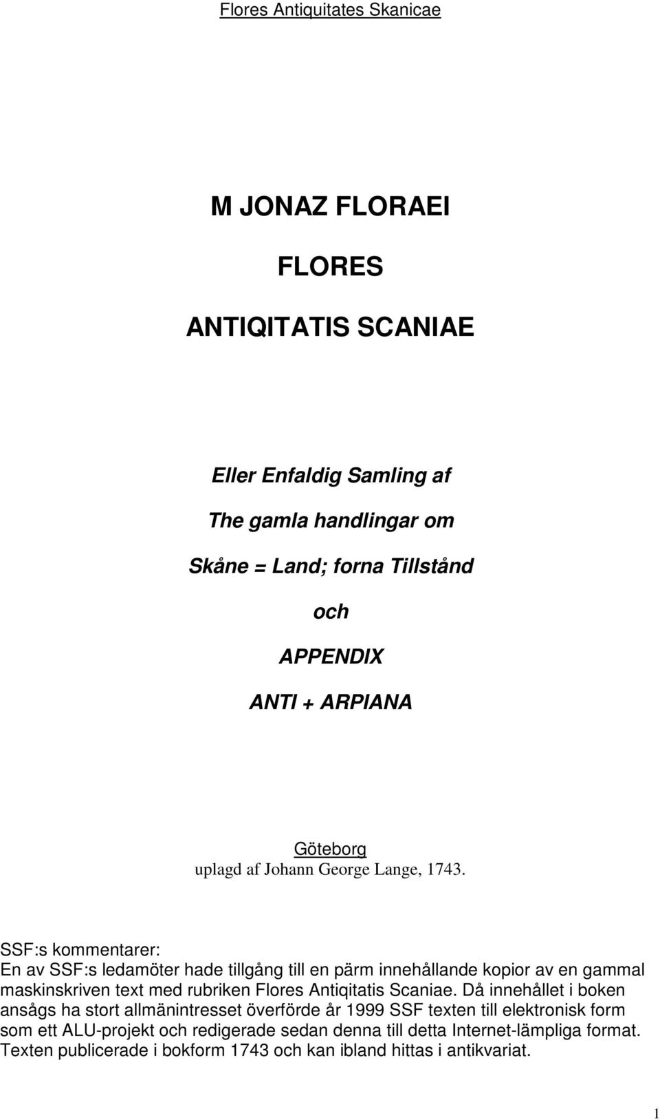 SSF:s kommentarer: En av SSF:s ledamöter hade tillgång till en pärm innehållande kopior av en gammal maskinskriven text med rubriken Flores Antiqitatis Scaniae.
