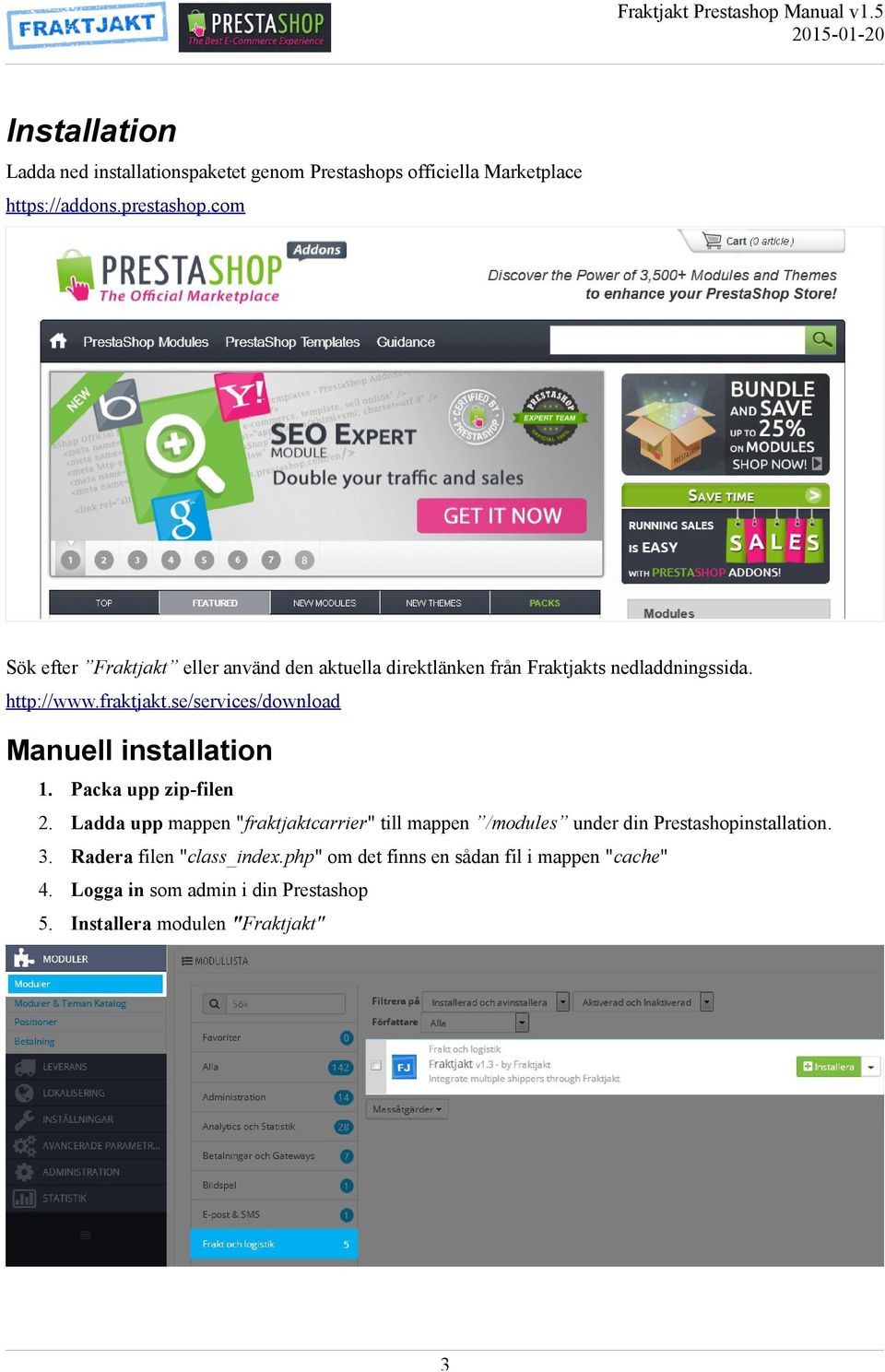 se/services/download Manuell installation 1. Packa upp zip-filen 2.