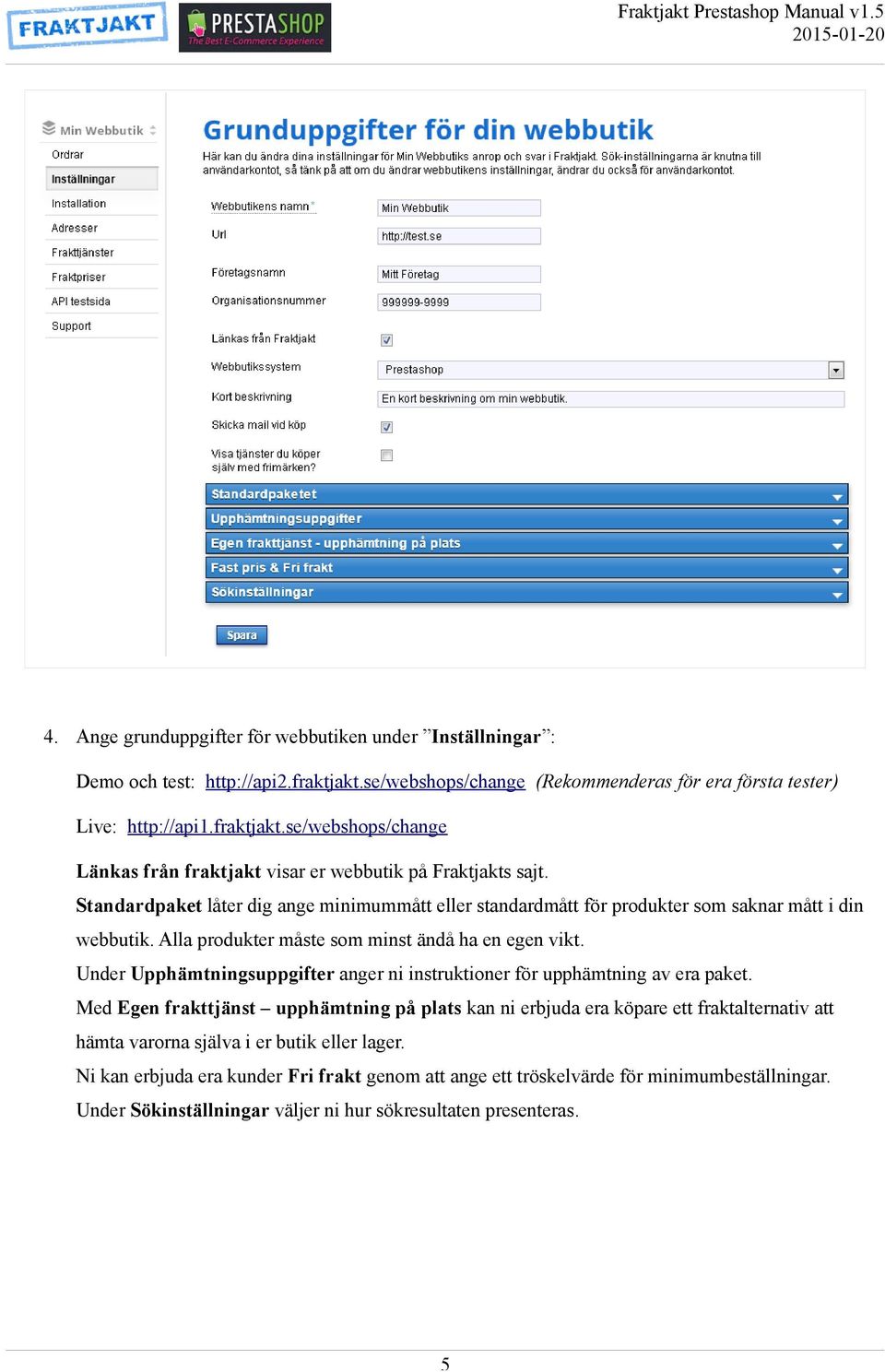 Under Upphämtningsuppgifter anger ni instruktioner för upphämtning av era paket.