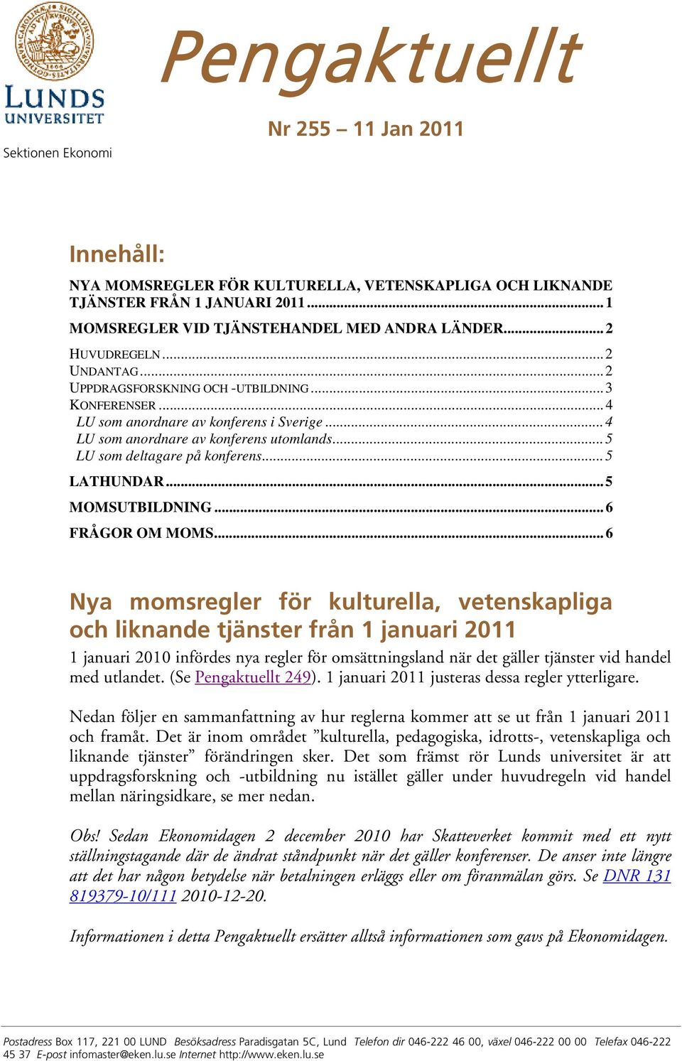 .. 5 LU som deltagare på konferens... 5 LATHUNDAR... 5 MOMSUTBILDNING... 6 FRÅGOR OM MOMS.