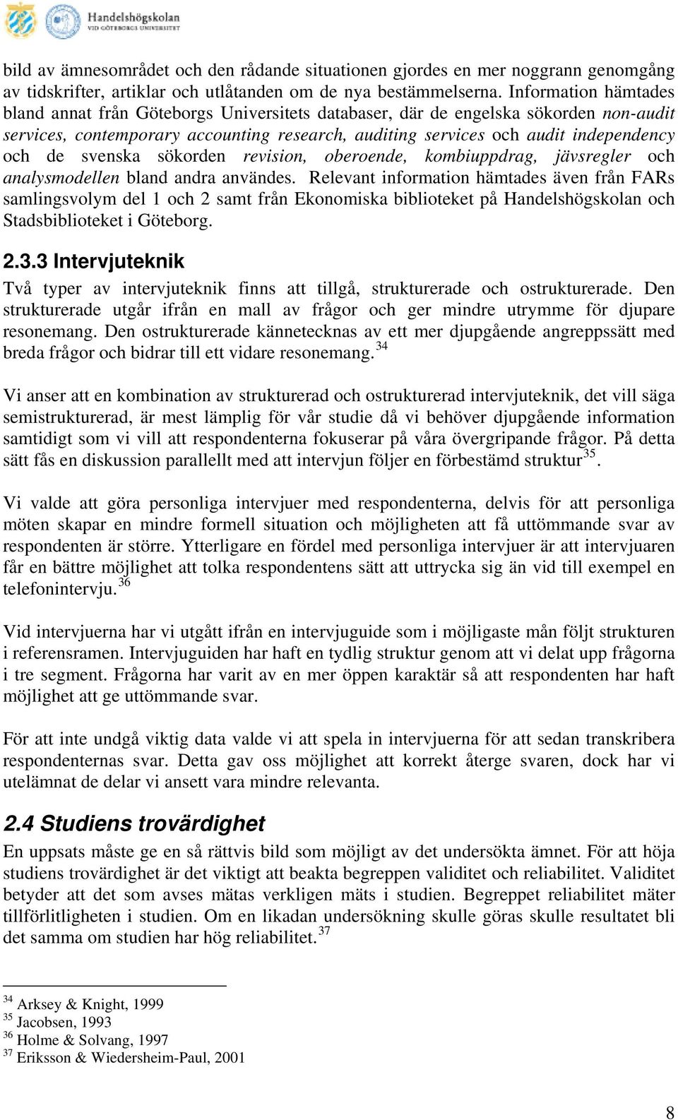 svenska sökorden revision, oberoende, kombiuppdrag, jävsregler och analysmodellen bland andra användes.