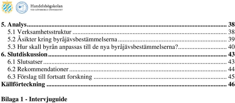 Slutdiskussion... 43 6.1 Slutsatser... 43 6.2 Rekommendationer... 44 6.