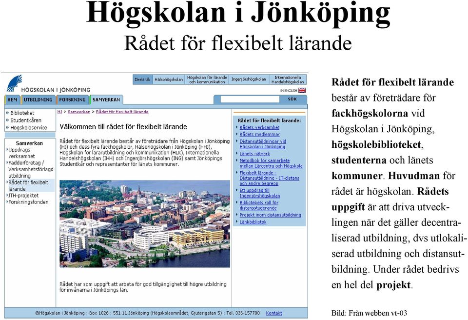 Huvudman för rådet är högskolan.