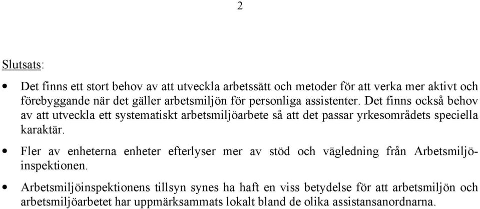 Det finns också behov av att utveckla ett systematiskt arbetsmiljöarbete så att det passar yrkesområdets speciella karaktär.