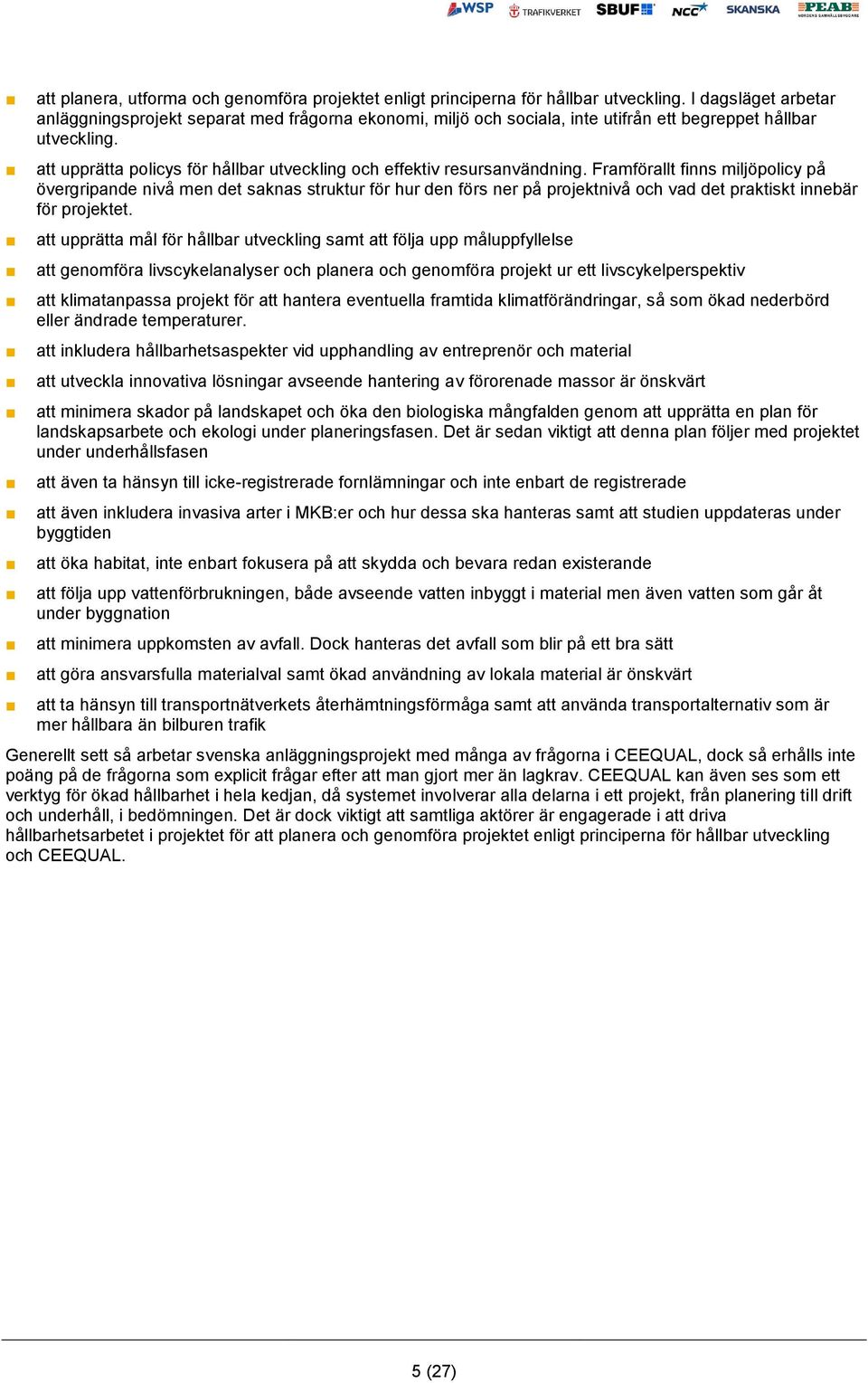 att upprätta policys för hållbar utveckling och effektiv resursanvändning.