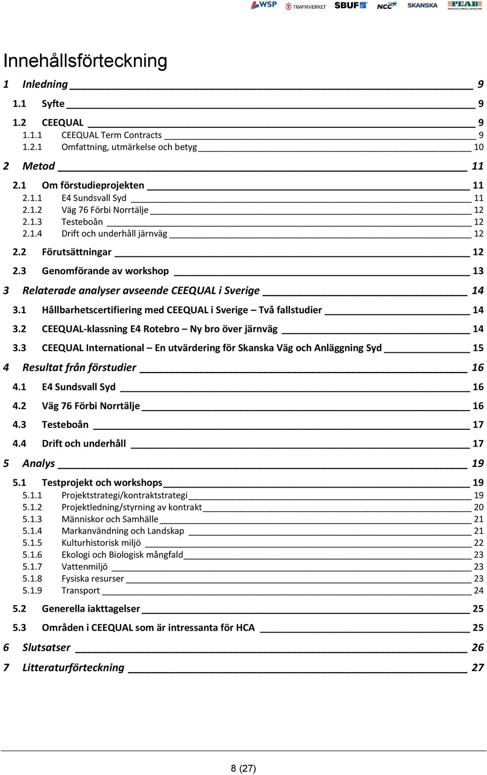 1 Hållbarhetscertifiering med CEEQUAL i Sverige Två fallstudier 14 3.2 CEEQUAL-klassning E4 Rotebro Ny bro över järnväg 14 3.