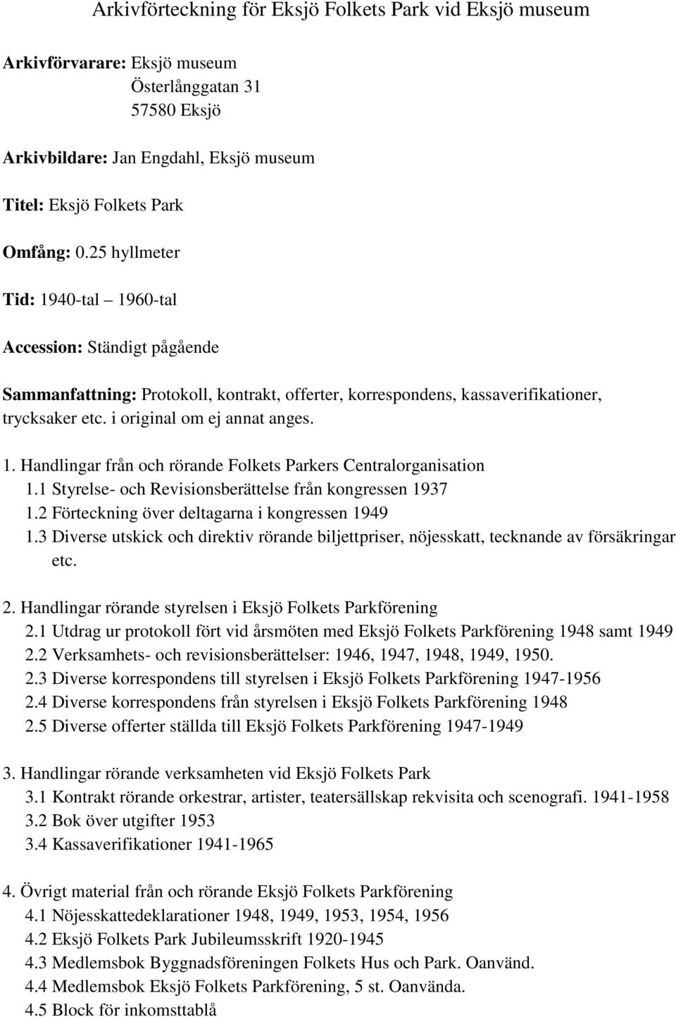 1 Styrelse- och Revisionsberättelse från kongressen 1937 1.2 Förteckning över deltagarna i kongressen 1949 1.