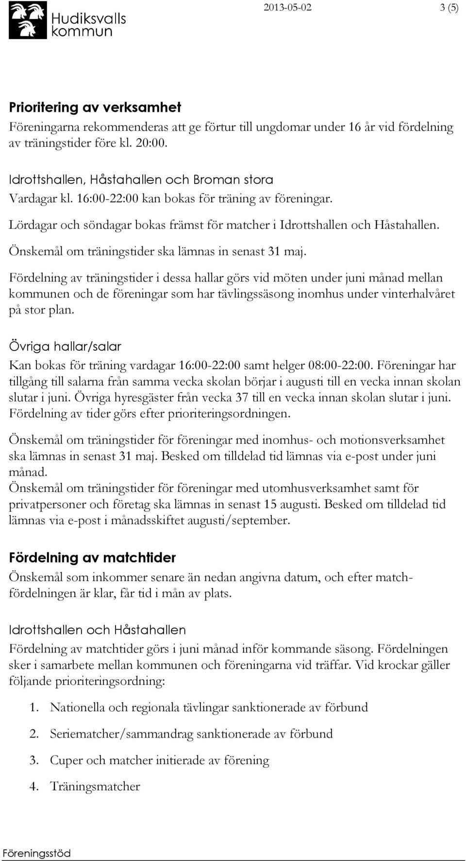 Önskemål om träningstider ska lämnas in senast 31 maj.