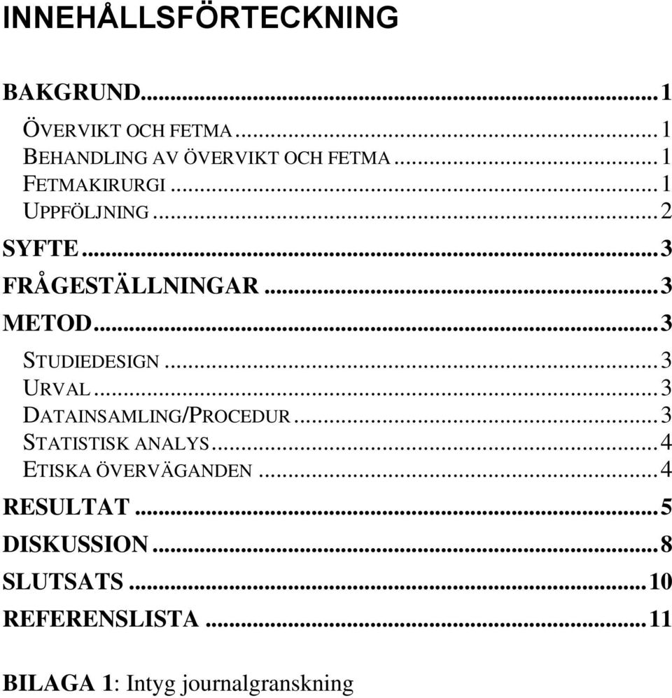 .. 3 URVAL... 3 DATAINSAMLING/PROCEDUR... 3 STATISTISK ANALYS... 4 ETISKA ÖVERVÄGANDEN.
