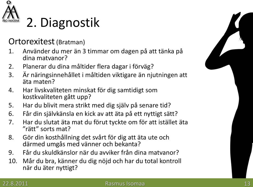 Får din självkänsla en kick av att äta på ett nyttigt sätt? 7. Har du slutat äta mat du förut tyckte om för att istället äta rätt sorts mat? 8.