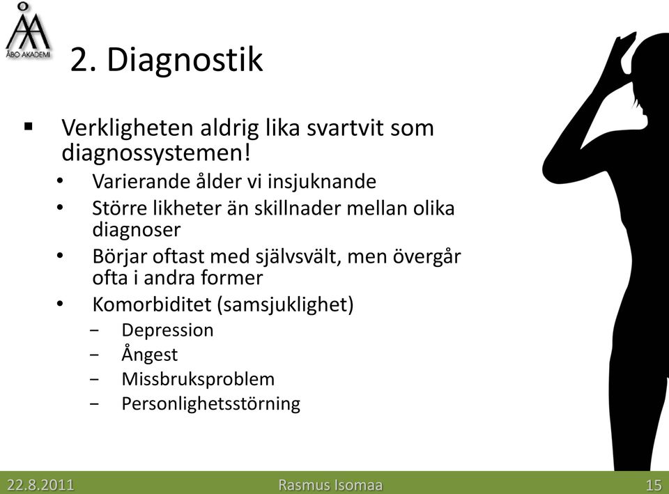 olika diagnoser Börjar oftast med självsvält, men övergår ofta i andra