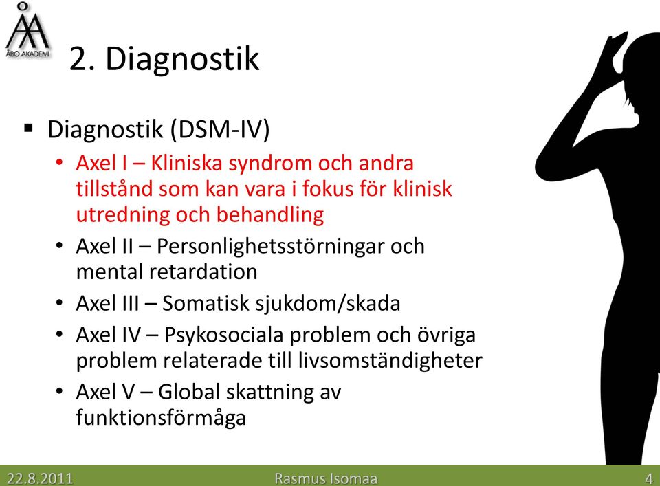 retardation Axel III Somatisk sjukdom/skada Axel IV Psykosociala problem och övriga