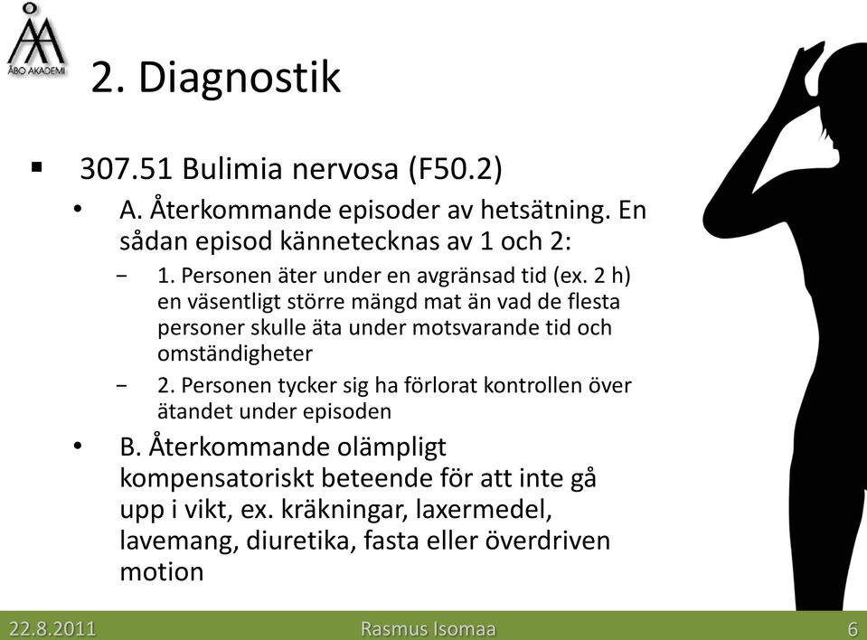 2 h) en väsentligt större mängd mat än vad de flesta personer skulle äta under motsvarande tid och omständigheter 2.